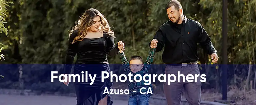 Family Photographers Azusa - CA