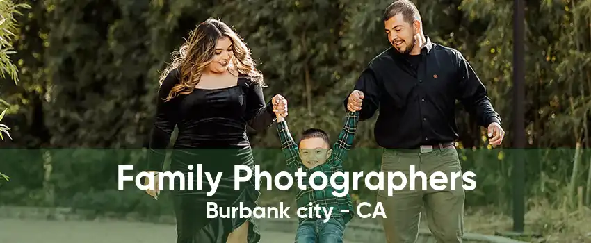 Family Photographers Burbank city - CA