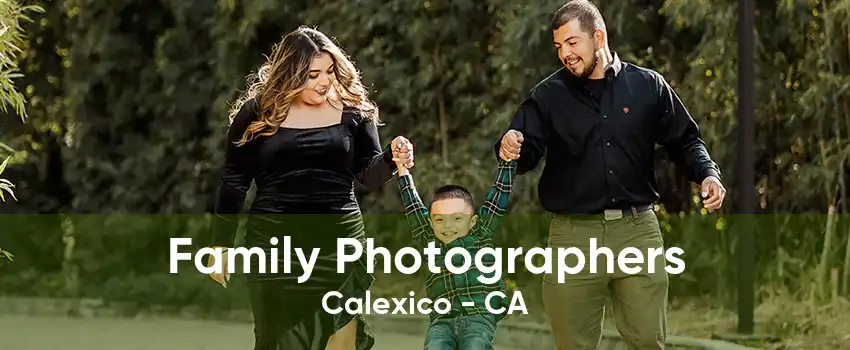 Family Photographers Calexico - CA