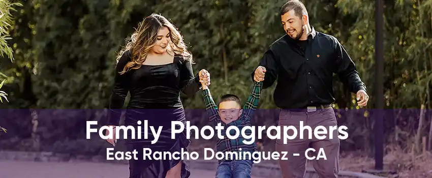 Family Photographers East Rancho Dominguez - CA