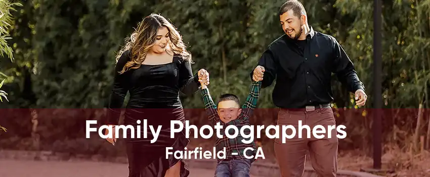 Family Photographers Fairfield - CA