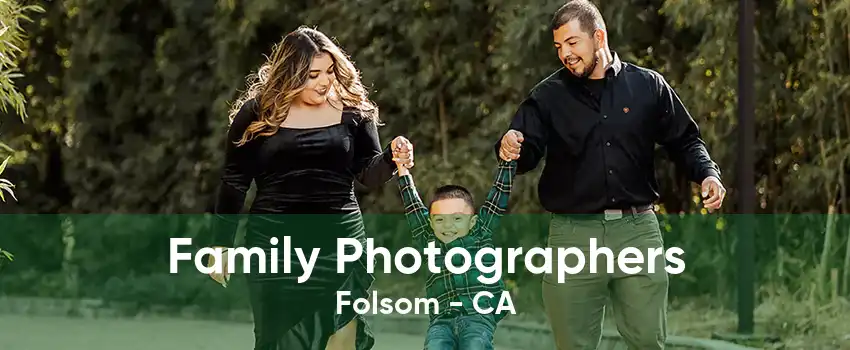 Family Photographers Folsom - CA