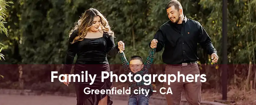 Family Photographers Greenfield city - CA