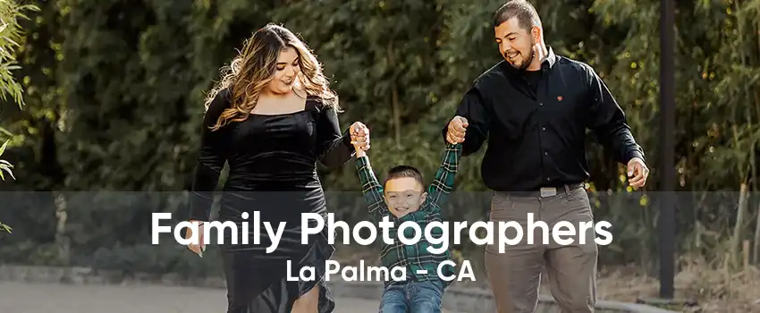 Family Photographers La Palma - CA