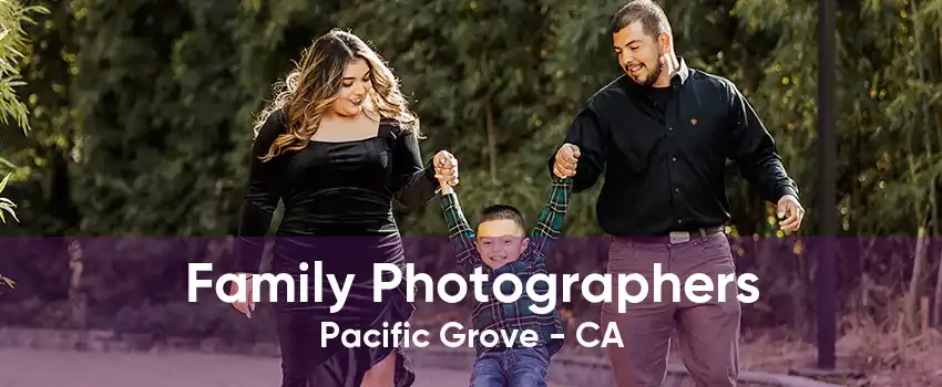 Family Photographers Pacific Grove - CA