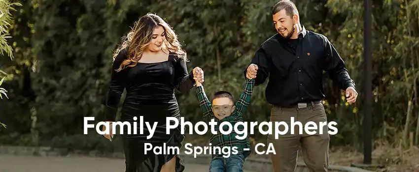 Family Photographers Palm Springs - CA