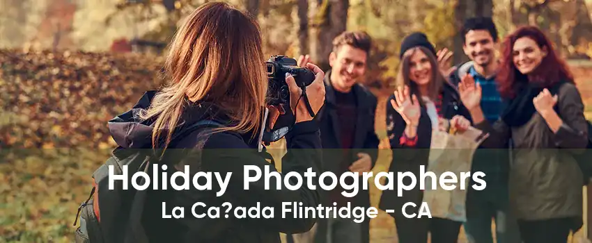 Holiday Photographers La Ca?ada Flintridge - CA