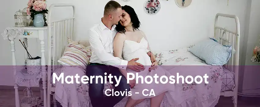 Maternity Photoshoot Clovis - CA