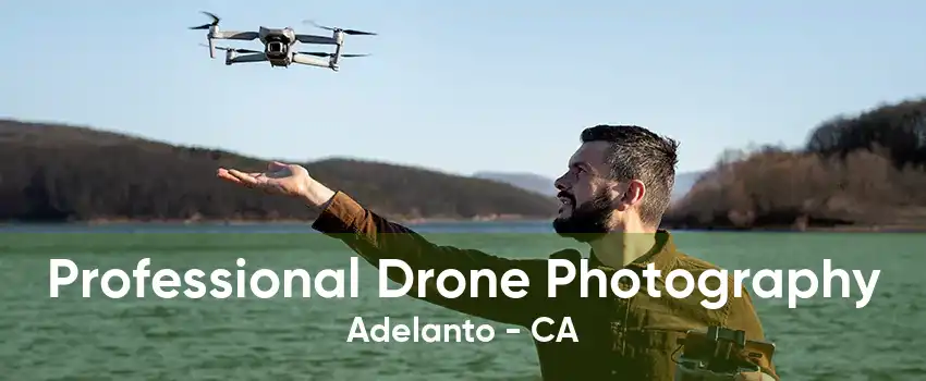 Professional Drone Photography Adelanto - CA