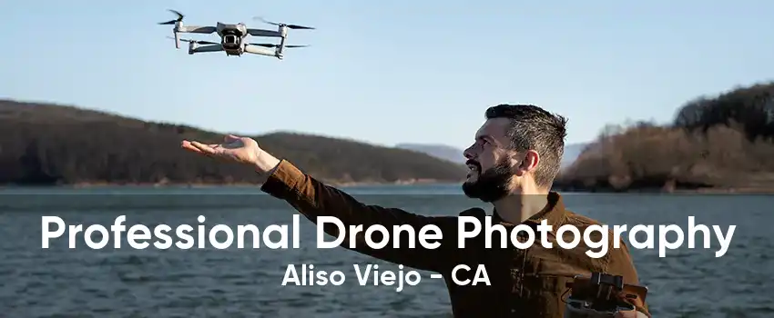 Professional Drone Photography Aliso Viejo - CA