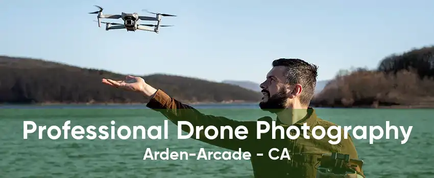 Professional Drone Photography Arden-Arcade - CA