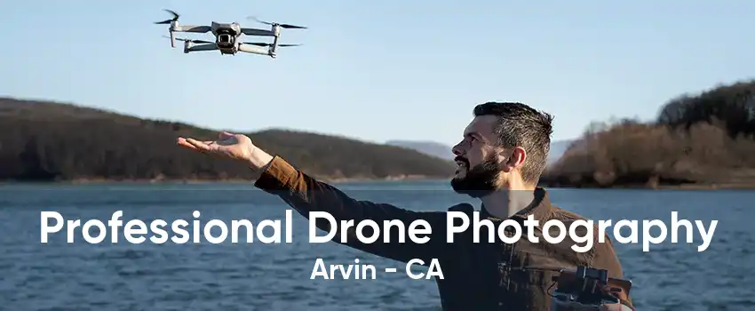 Professional Drone Photography Arvin - CA