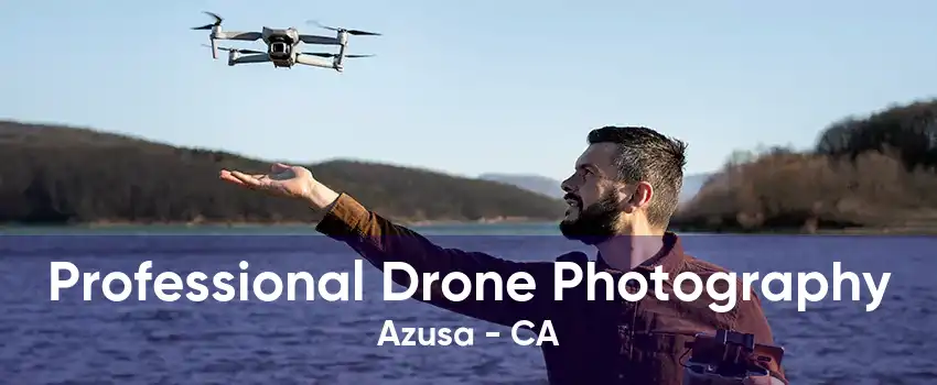 Professional Drone Photography Azusa - CA