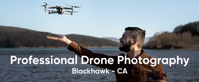 Professional Drone Photography Blackhawk - CA