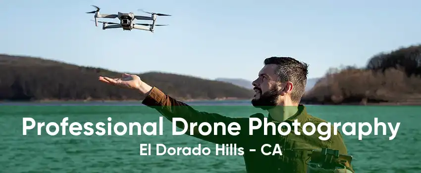 Professional Drone Photography El Dorado Hills - CA