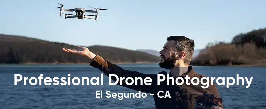 Professional Drone Photography El Segundo - CA