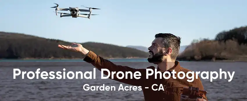 Professional Drone Photography Garden Acres - CA