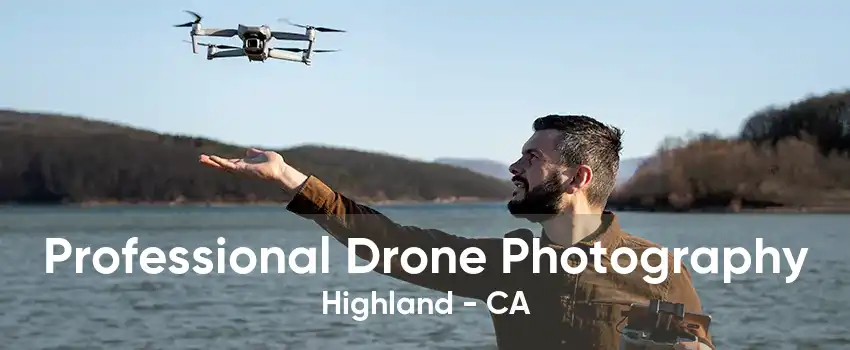 Professional Drone Photography Highland - CA