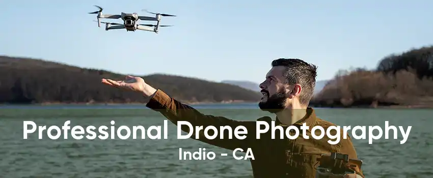 Professional Drone Photography Indio - CA