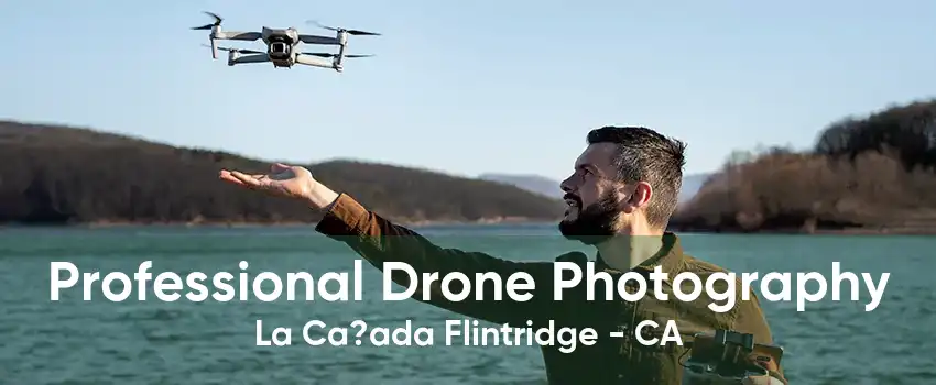 Professional Drone Photography La Ca?ada Flintridge - CA