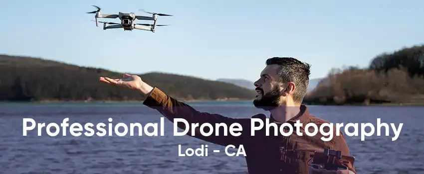 Professional Drone Photography Lodi - CA