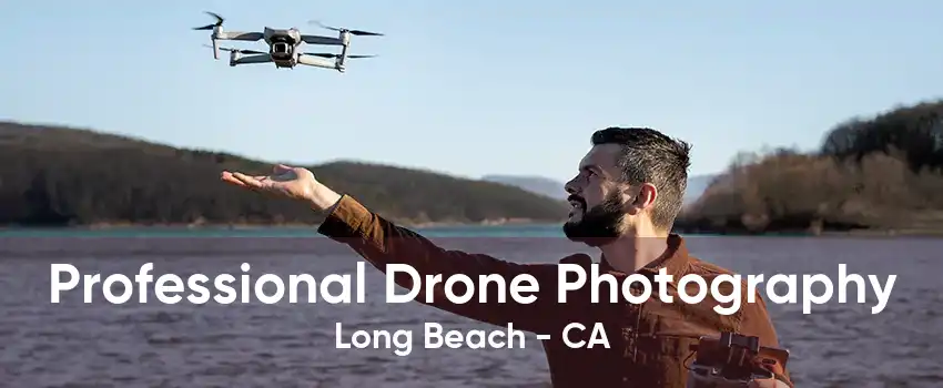 Professional Drone Photography Long Beach - CA