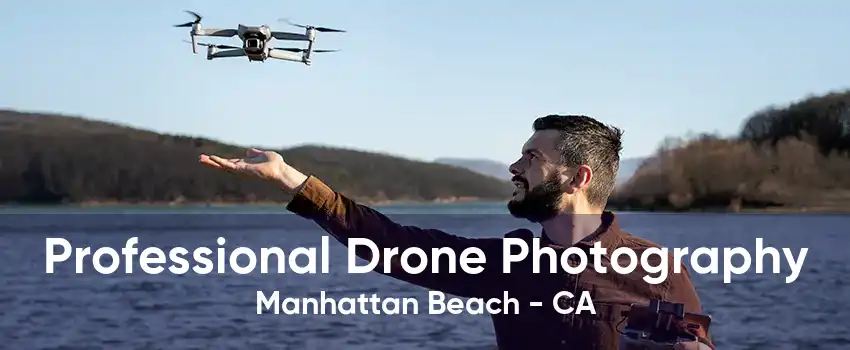 Professional Drone Photography Manhattan Beach - CA