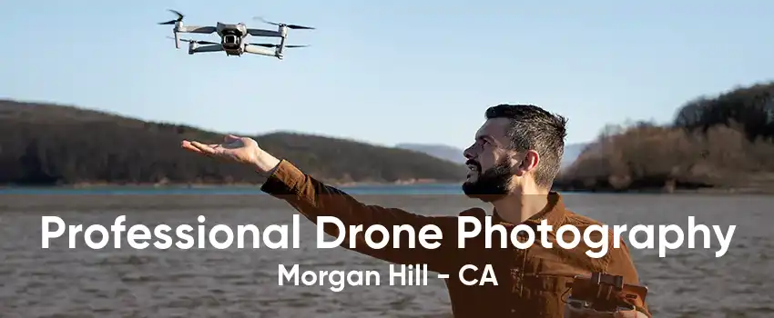 Professional Drone Photography Morgan Hill - CA