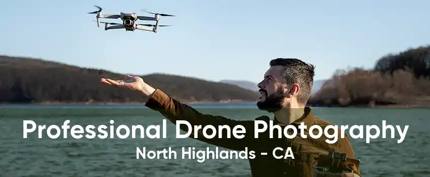 Professional Drone Photography North Highlands - CA