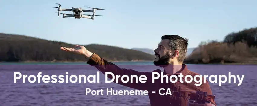 Professional Drone Photography Port Hueneme - CA