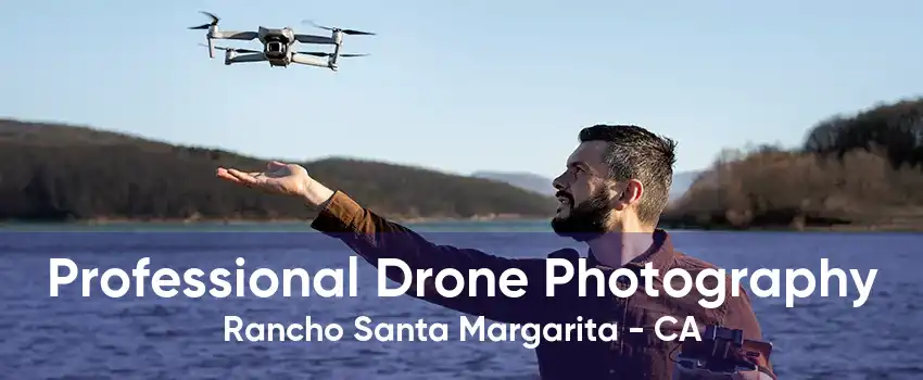 Professional Drone Photography Rancho Santa Margarita - CA