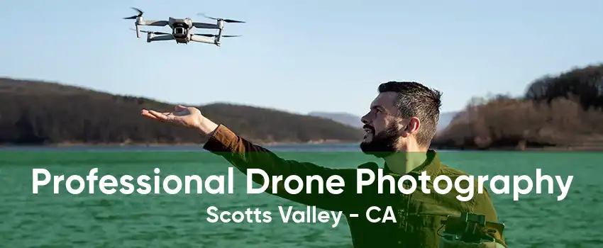 Professional Drone Photography Scotts Valley - CA