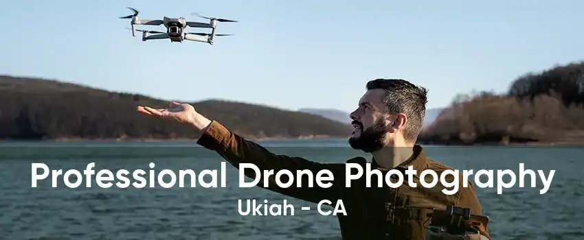 Professional Drone Photography Ukiah - CA