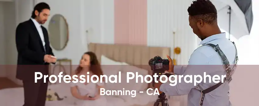 Professional Photographer Banning - CA