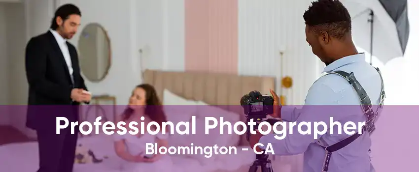 Professional Photographer Bloomington - CA