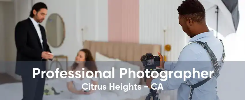 Professional Photographer Citrus Heights - CA