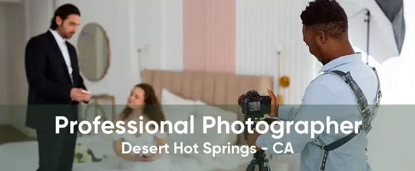 Professional Photographer Desert Hot Springs - CA