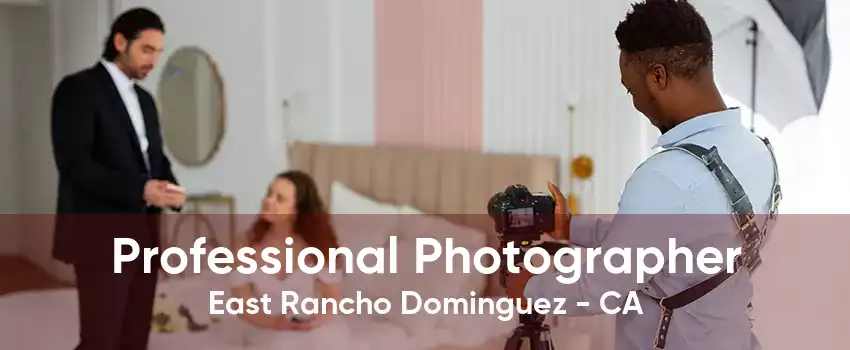 Professional Photographer East Rancho Dominguez - CA