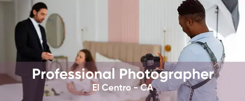 Professional Photographer El Centro - CA
