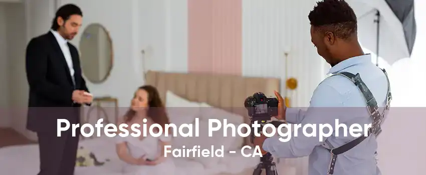 Professional Photographer Fairfield - CA