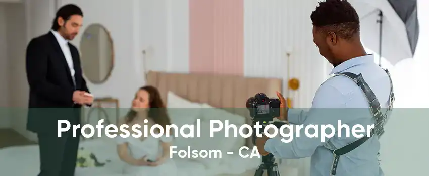 Professional Photographer Folsom - CA