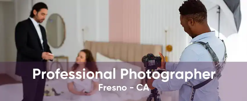 Professional Photographer Fresno - CA