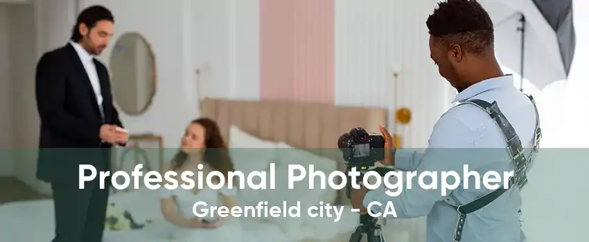 Professional Photographer Greenfield city - CA