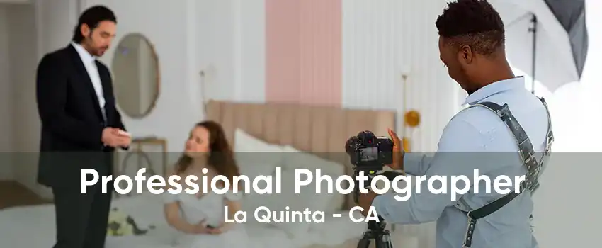 Professional Photographer La Quinta - CA