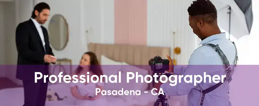 Professional Photographer Pasadena - CA