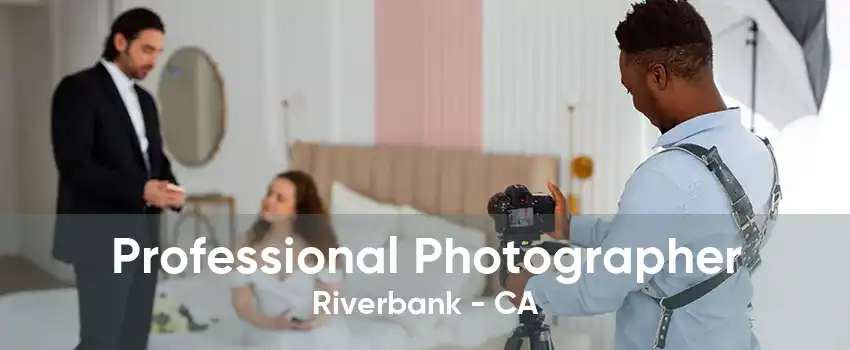 Professional Photographer Riverbank - CA