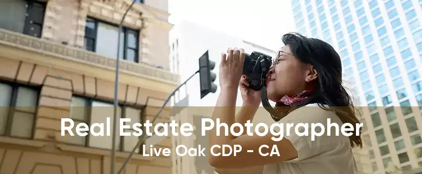 Real Estate Photographer Live Oak CDP - CA