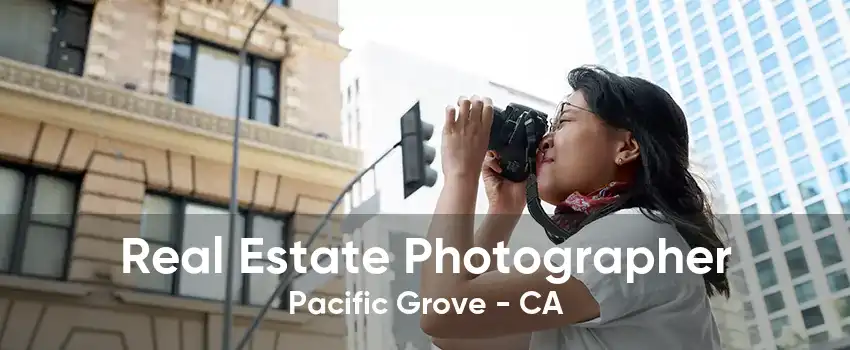 Real Estate Photographer Pacific Grove - CA