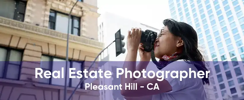 Real Estate Photographer Pleasant Hill - CA